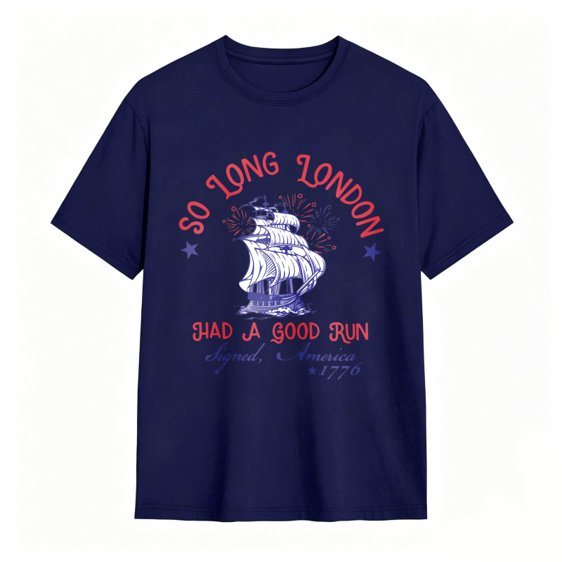 So Long London Had A Good Run Signed America 1776 Ship And Fireworks Design Unisex Classic T-shirt