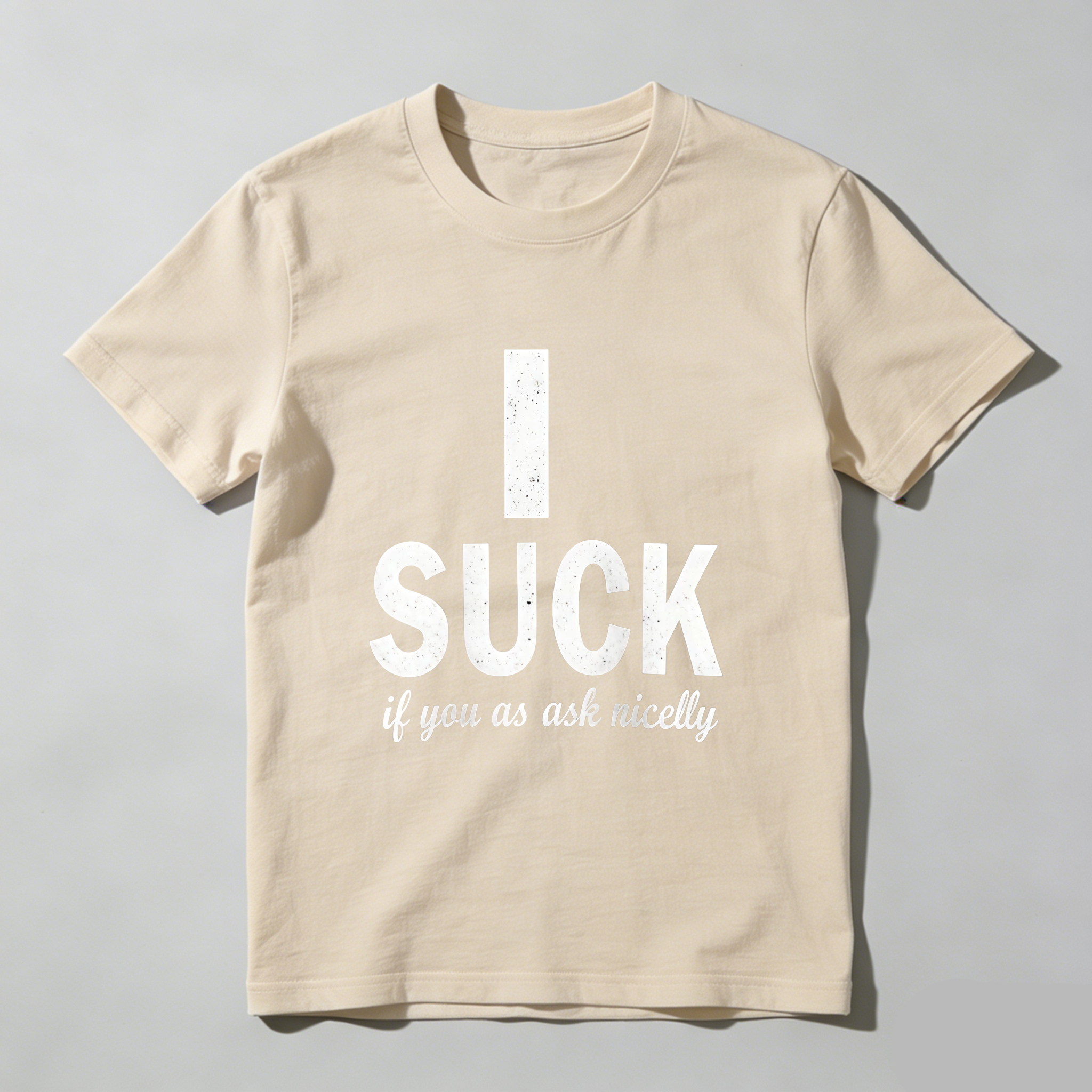 TEECURENT T-SHIRT  I Suck If You Ask Nicely