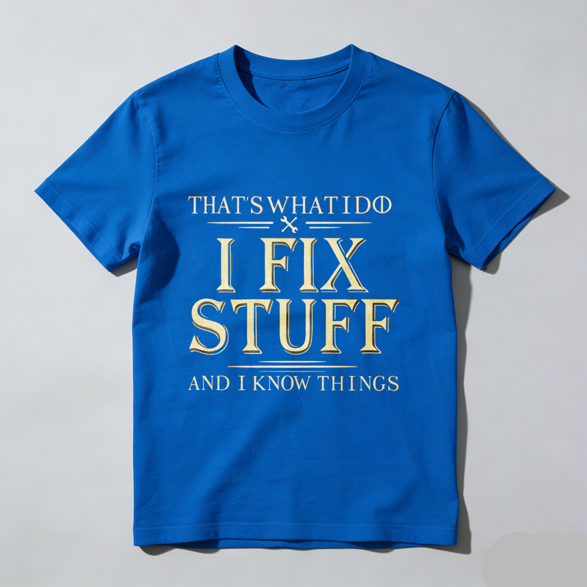 That's What I Do I Fix Stuff And I Know Things T-Shirt
