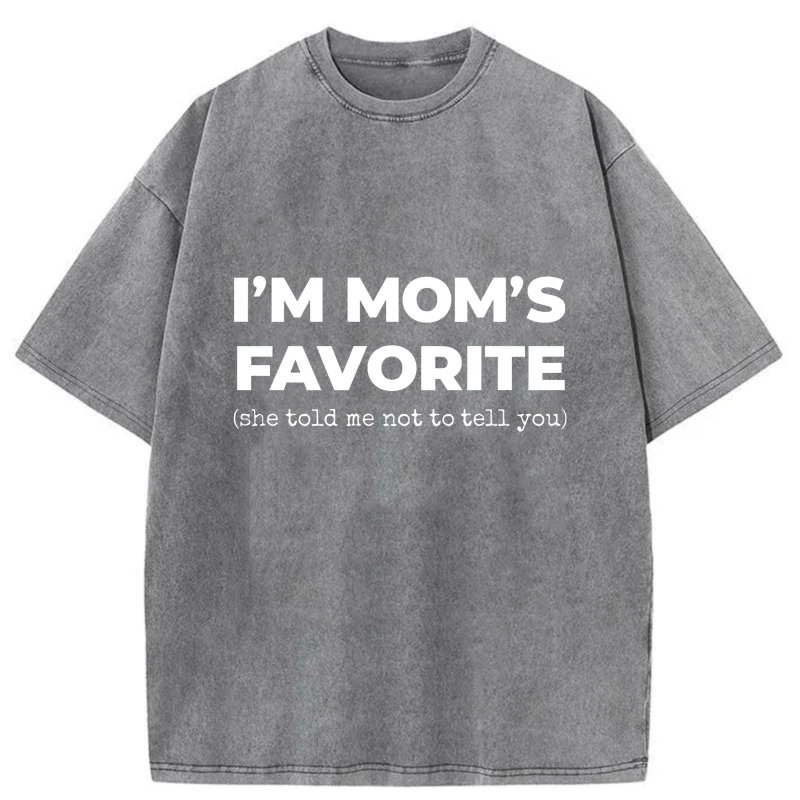 I'm Mom's Favorite She Told Me Not To Tell You tshirt 100% cotton