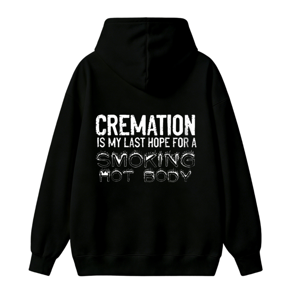 Cremation Is My Last Hope For A Smoking Hot Body Funny Quote Unisex Classic Hoodie