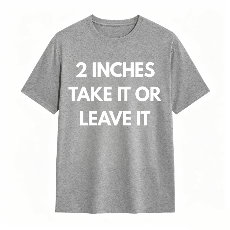 2 Inches Take It Or Leave It Unisex Classic T-shirt