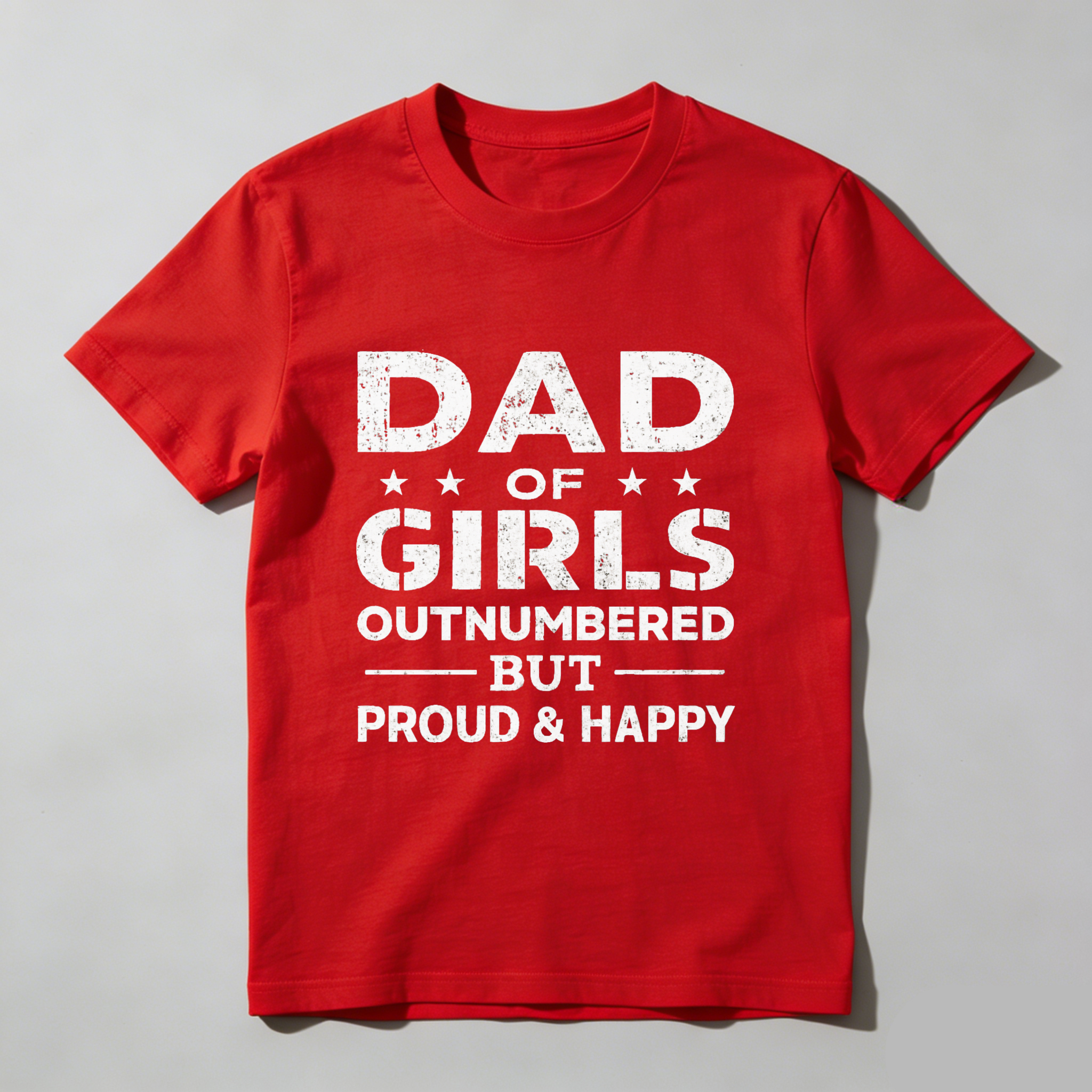 Dad Of Girls Outnumbered But Proud And Happy T Shirt Made In Usa