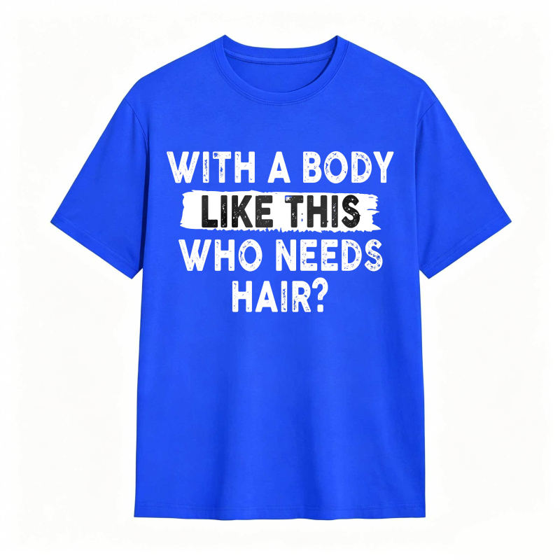 With A Body Like This Who Needs Hair Unisex Classic T-shirt