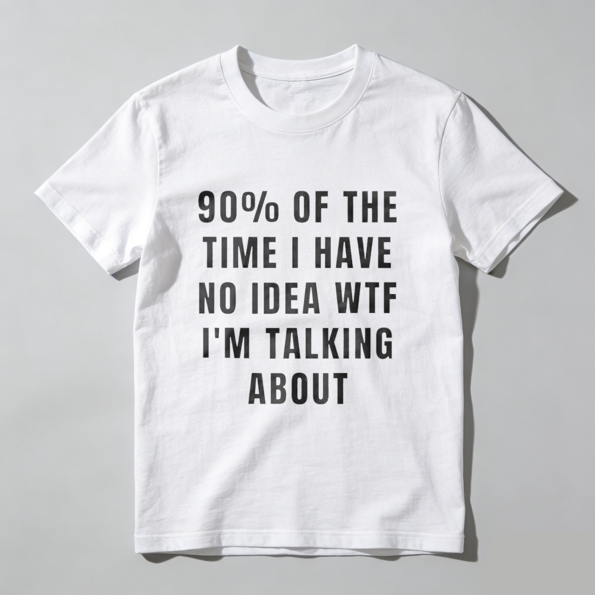 TEECURENT 90 Percent Of The Time I Have No Idea Wtf Im Talking About Funny T Shirt Humor Statement Graphic Tee For Men Women Unisex Casual Wear WOMEN