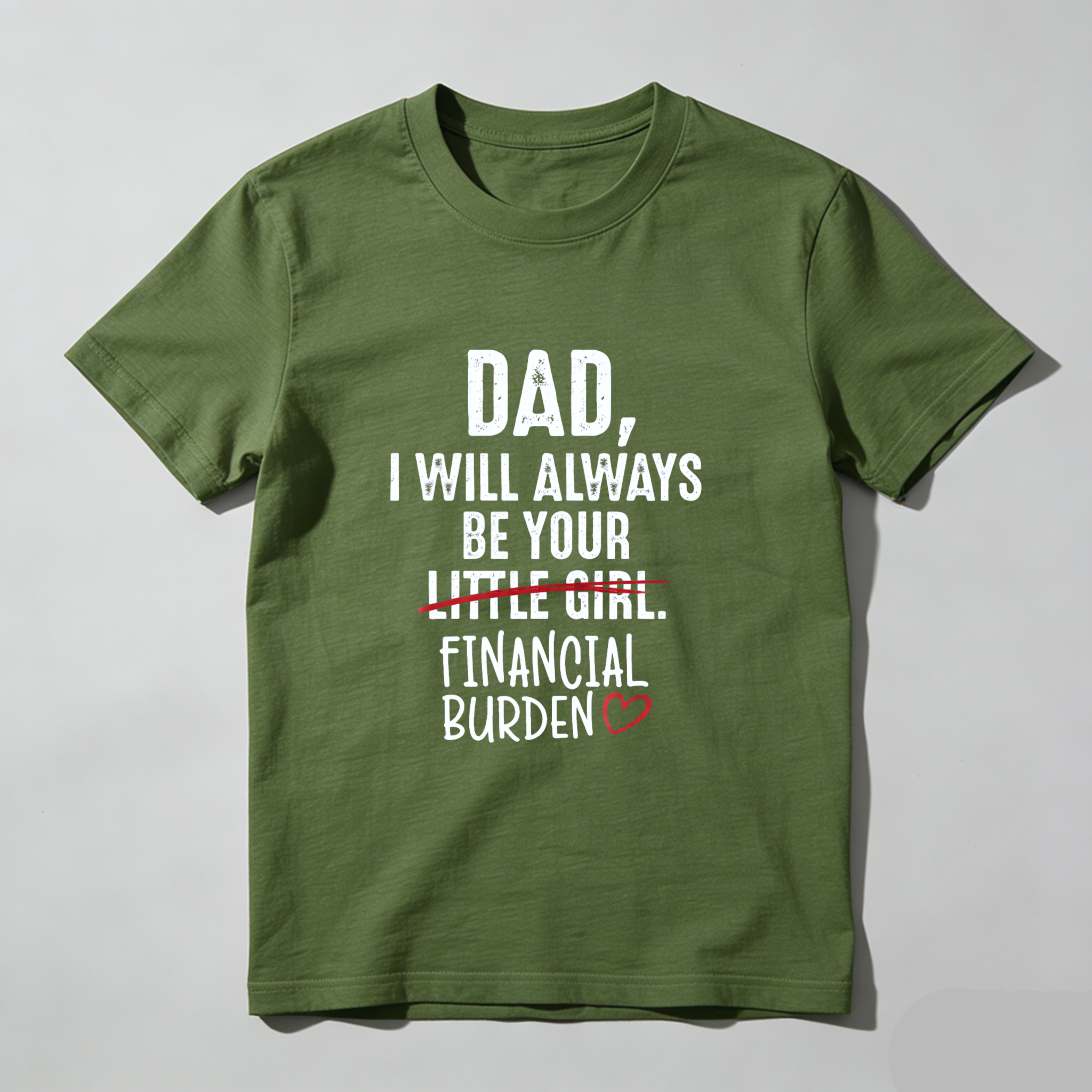TEECURENT Dad I Will Always Be Your Little Girl Financial Burden Heart Shirt For Daughter Gift Humor T-Shirt