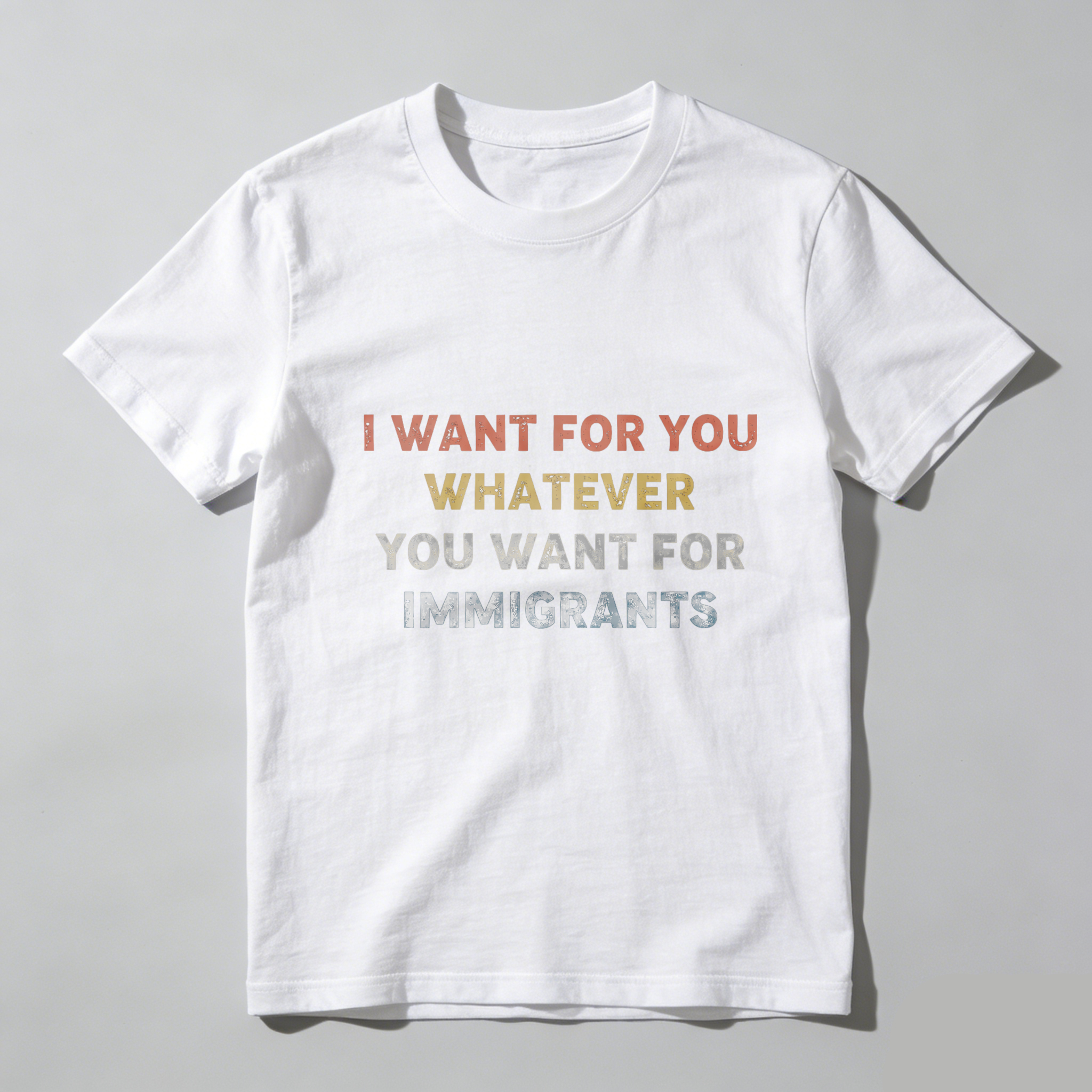 TEECURENTI Want For You Whatever You Want For Immigrants T Shirt Black Color Statement Graphic Tee For Men Women Unisex Apparel-TeeCurent