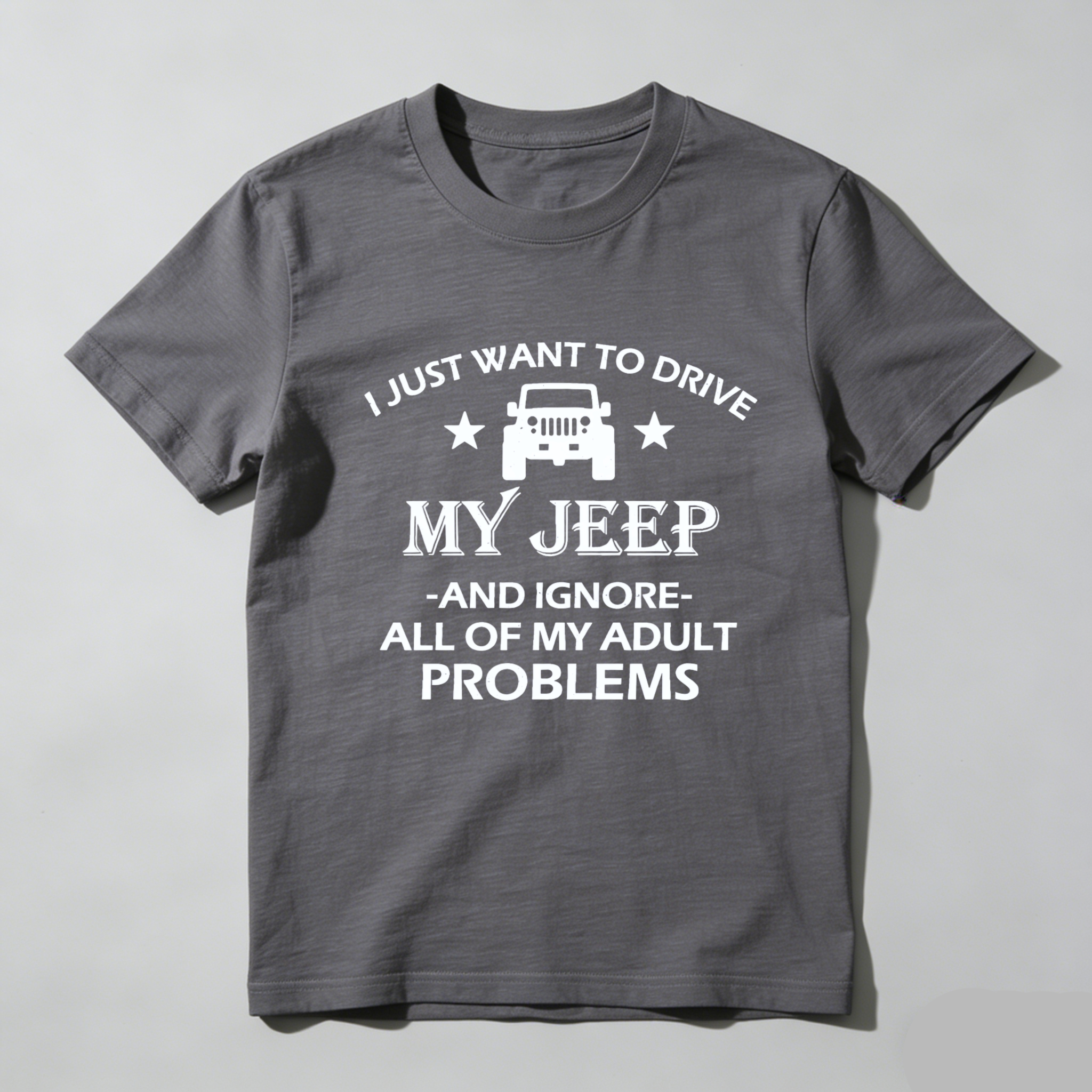 I Just Want To Drive My Jeep And Ignore All Of My Adult Problems T Shirt