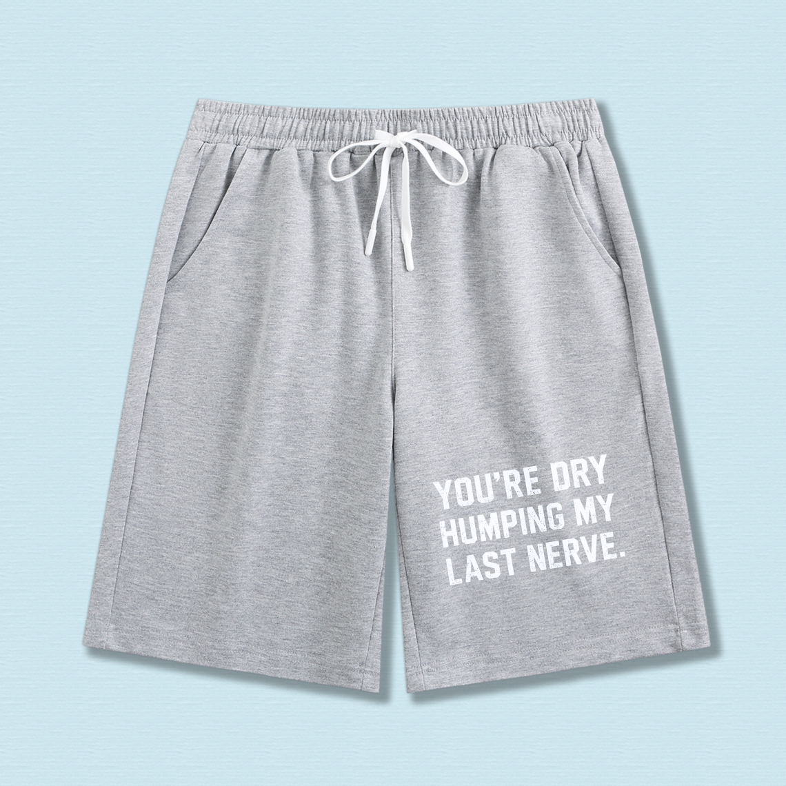 TEECURENT Youre Dry Humping My Last Nerve Funny Shorts Men Women Humor Sweatpants Casual Wear