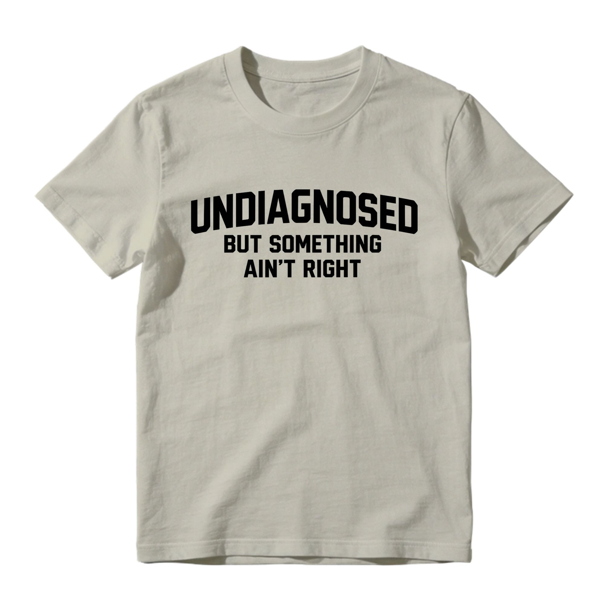 Undiagnosed But Something Ain't Right Funny Graphic T-Shirt