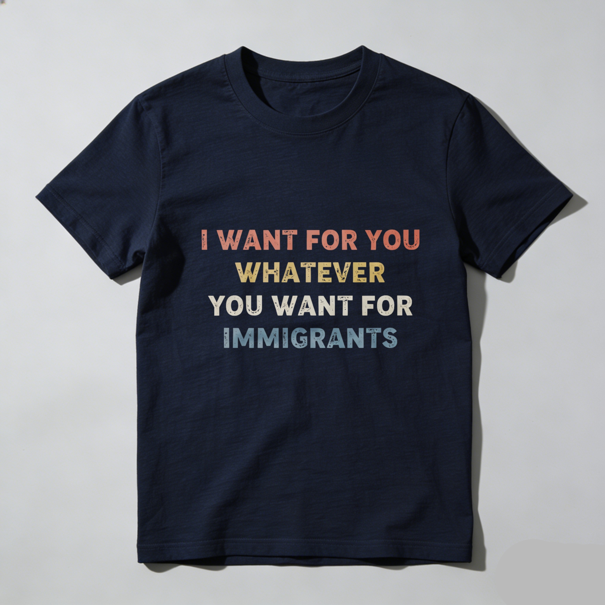 TEECURENTI Want For You Whatever You Want For Immigrants T Shirt Black Color Statement Graphic Tee For Men Women Unisex Apparel-TeeCurent