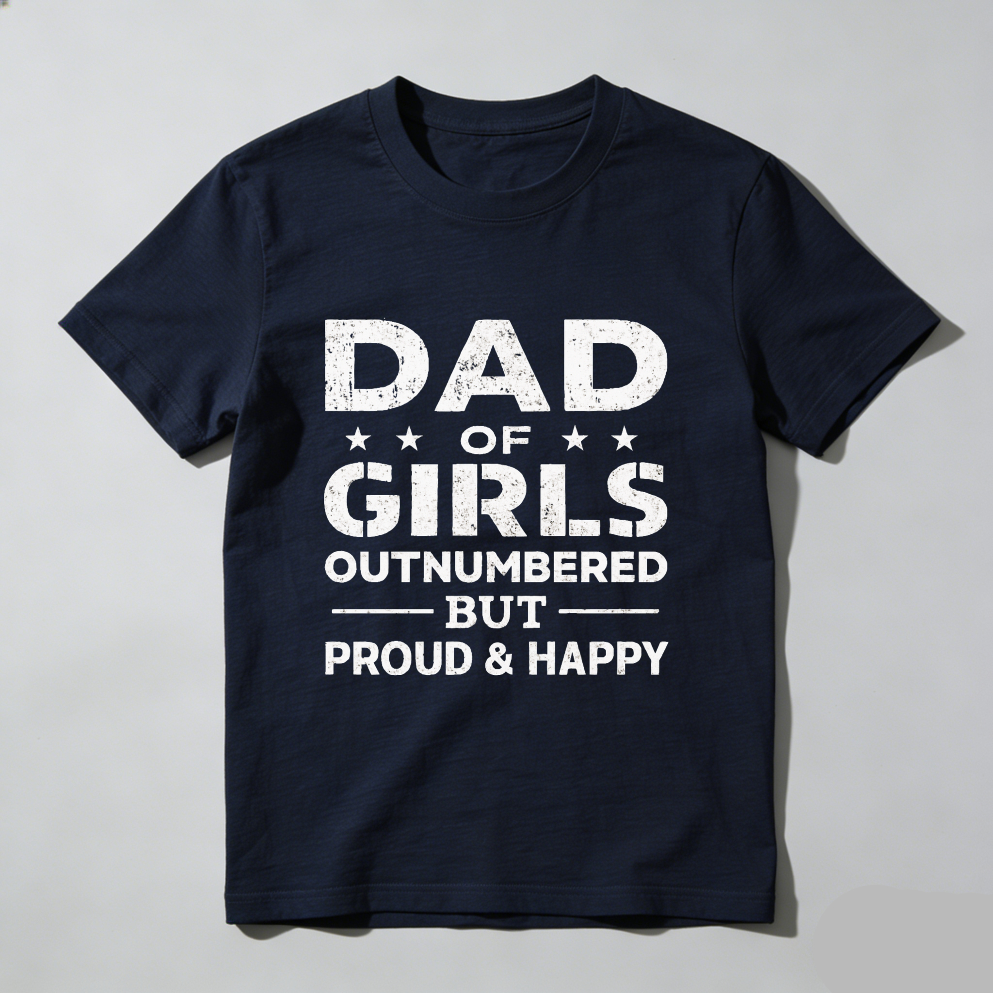 Dad Of Girls Outnumbered But Proud And Happy T Shirt Made In Usa