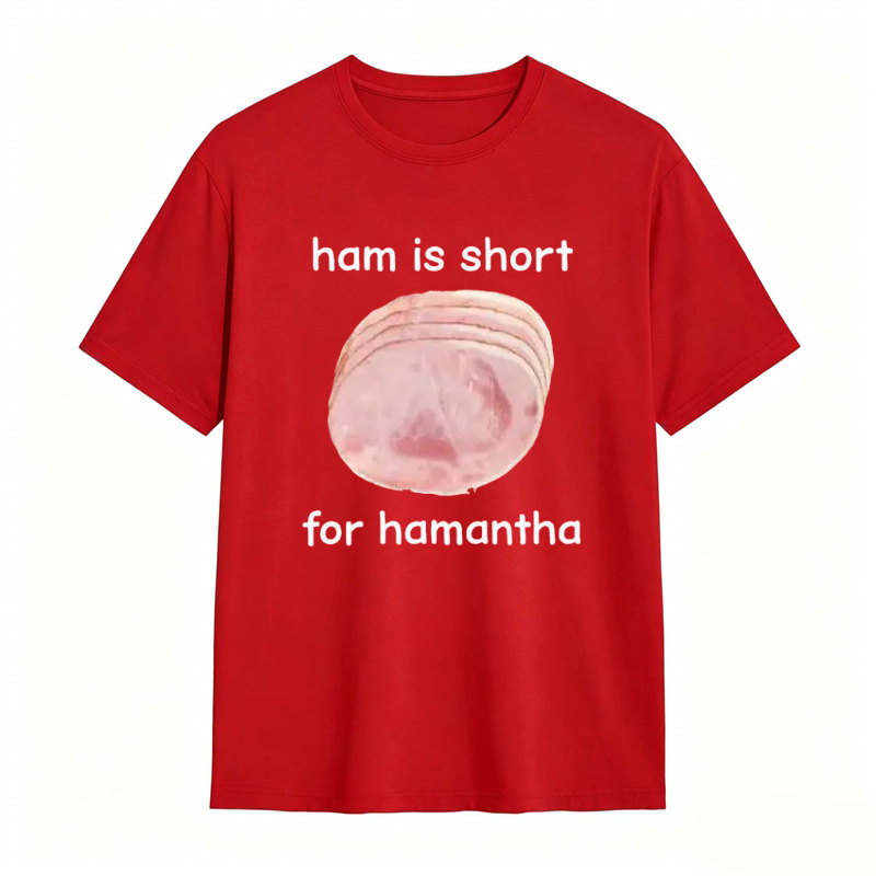 Funny Ham Is Short for Hamantha Meme Graphic T-shirt