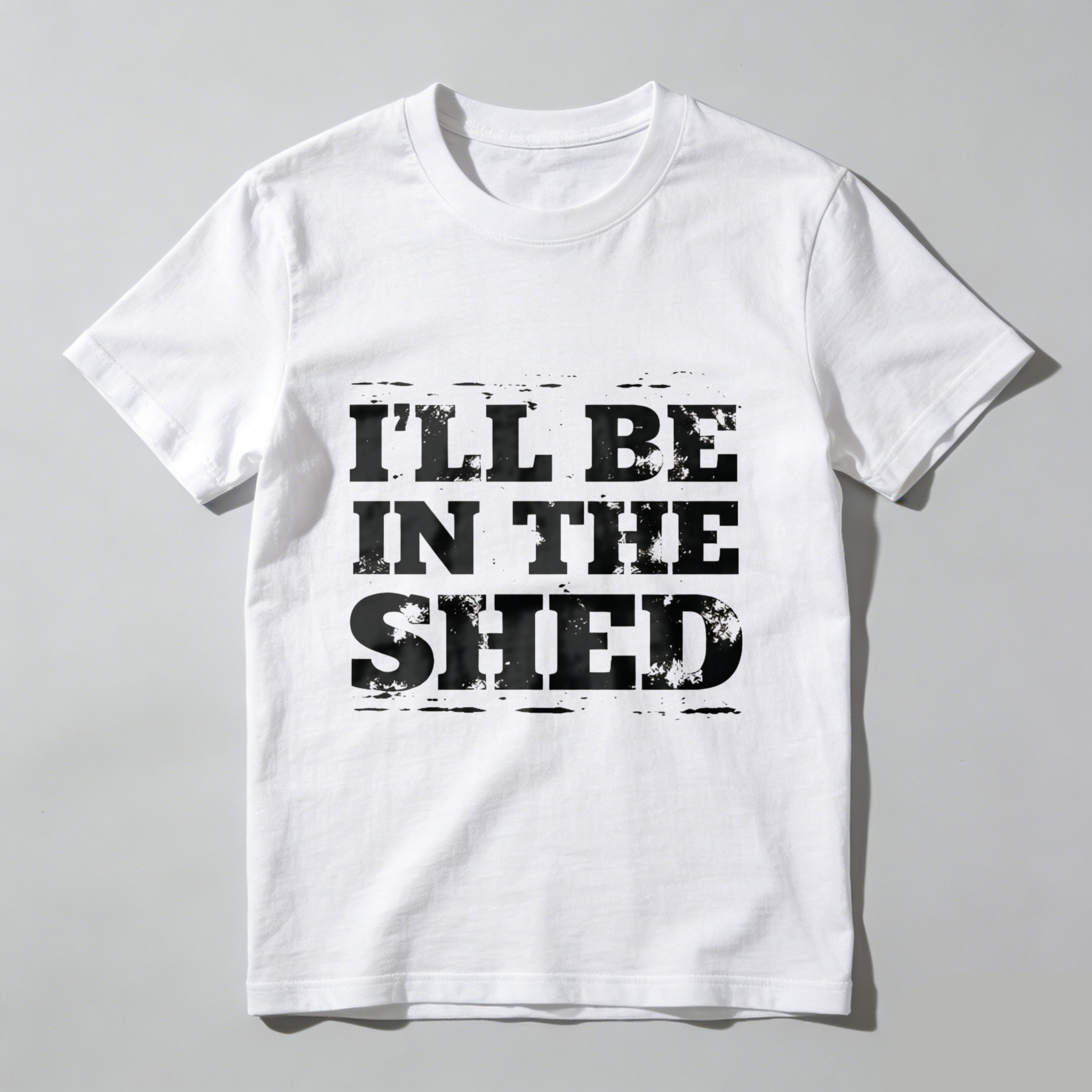 Ill Be In The Shed T-Shirt For Men And Women Funny Work Shirt Garage Workshop Gift Black Cotton Tee