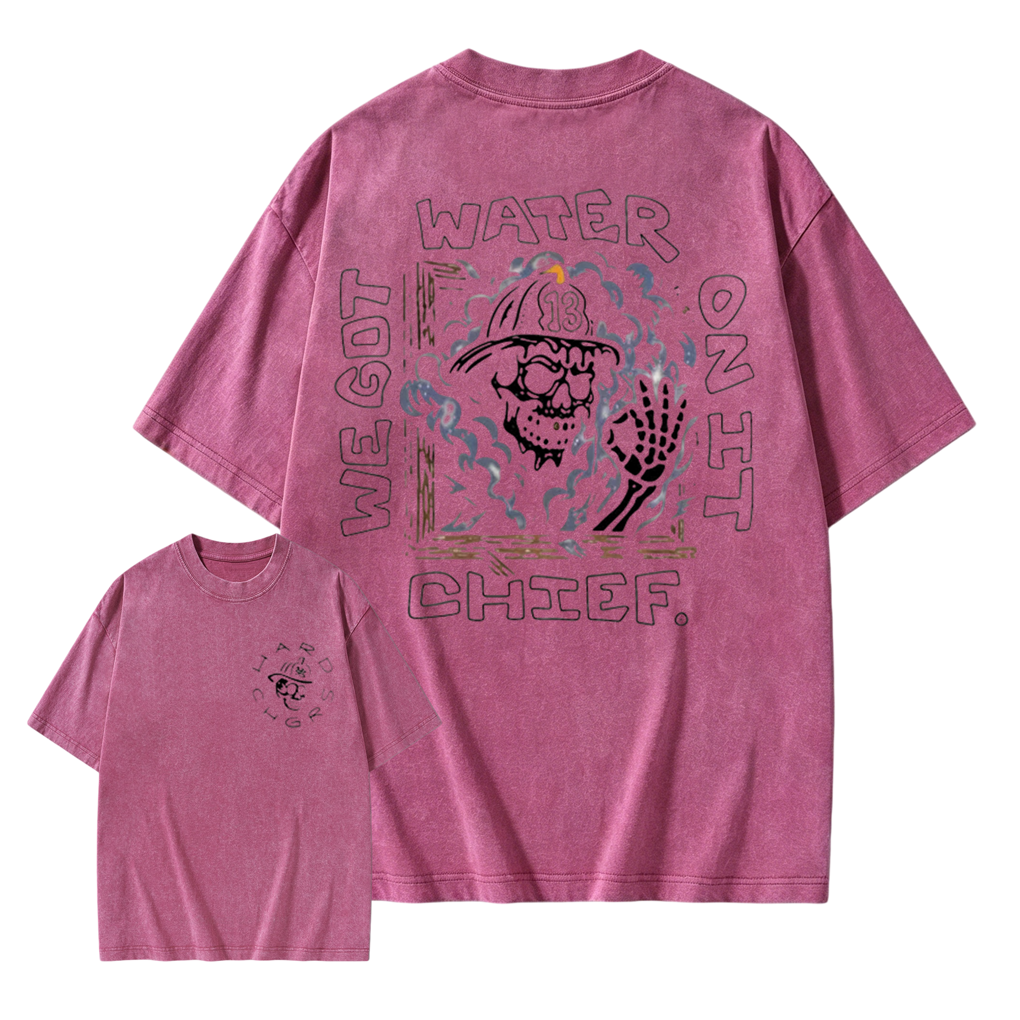 We Got Water On It Chief Firefighter  Washed Shirt 