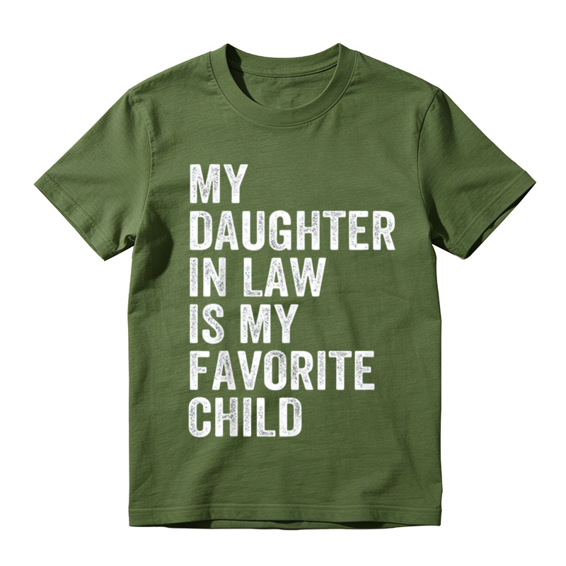 Happy Fathers Day My Daughter In Law Is My Favorite Child 100 Cotton TShirt T-shirt