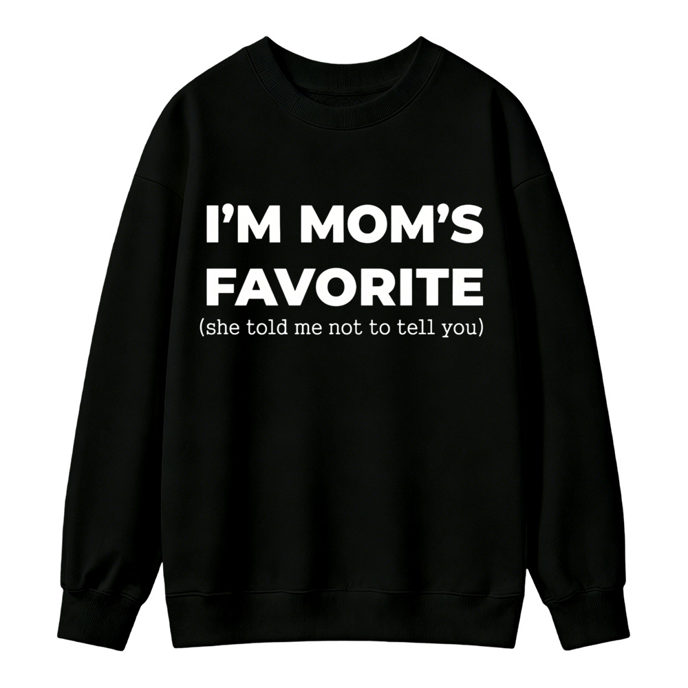 Im Moms Favorite She Told Me Not To Tell You Sweatshirt Funny Family Gift For Kids And Teens Humorous Mother Day Present