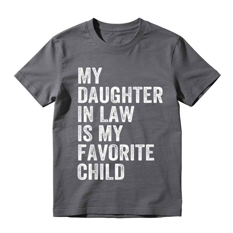 Happy Fathers Day My Daughter In Law Is My Favorite Child 100 Cotton TShirt T-shirt