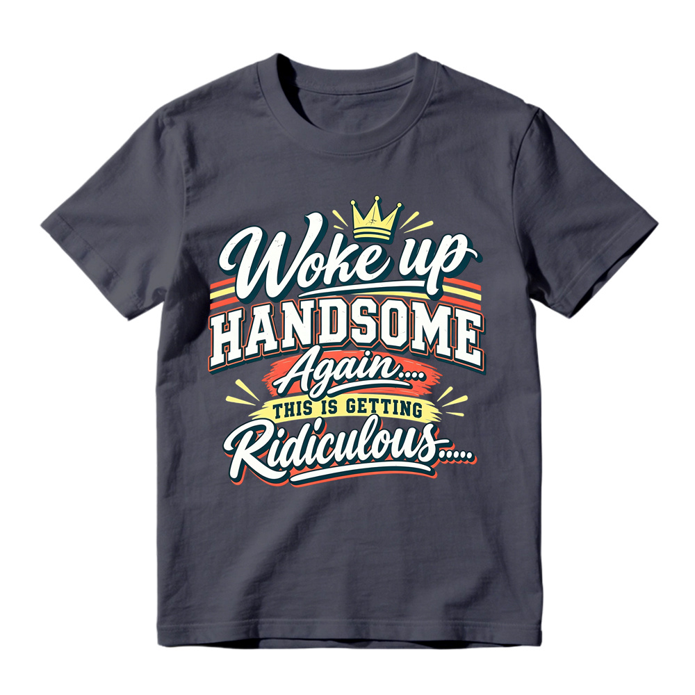 Woke Up Handsome Again This Is Getting Ridiculous Retro Poster Graphic Tee