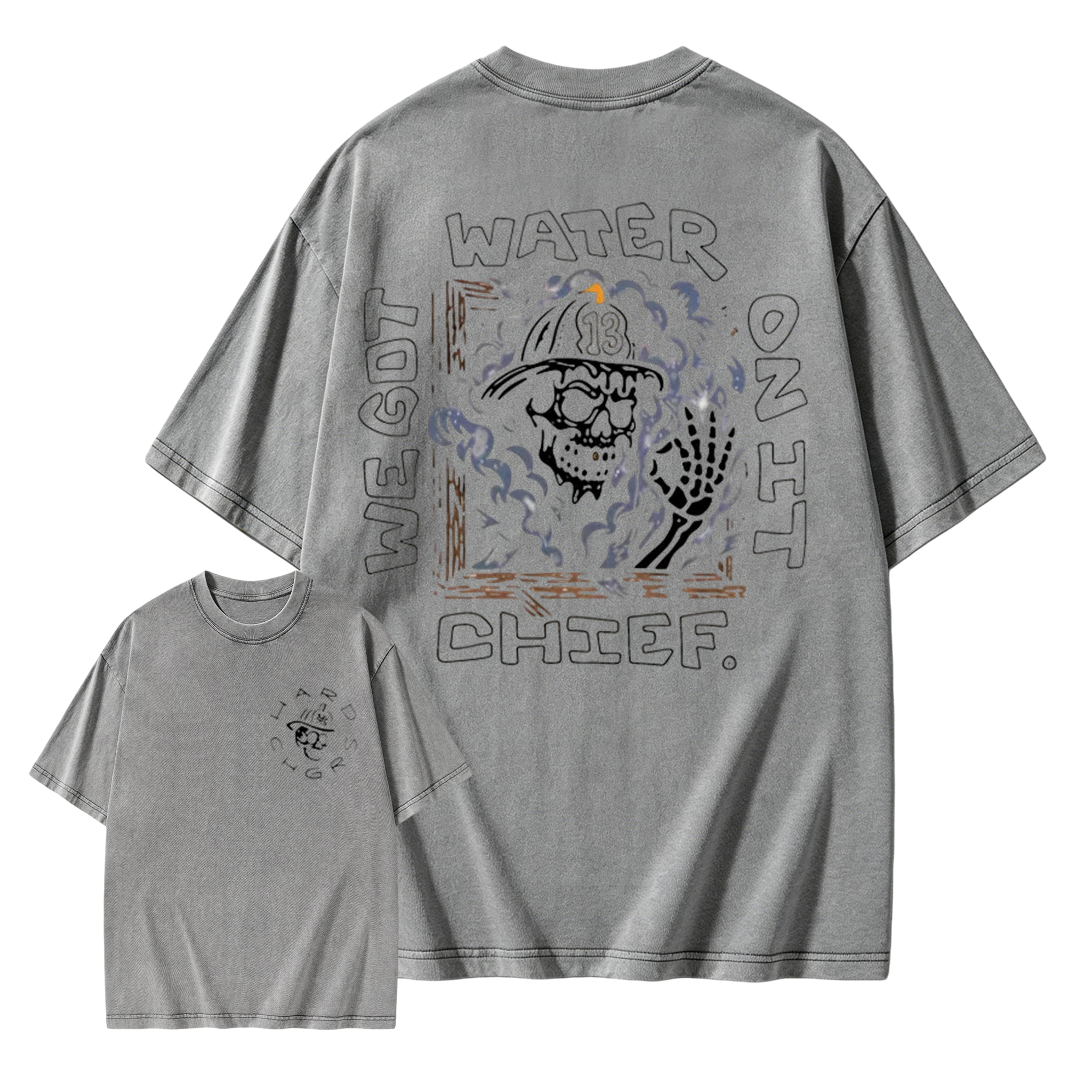 We Got Water On It Chief Firefighter  Washed Shirt 