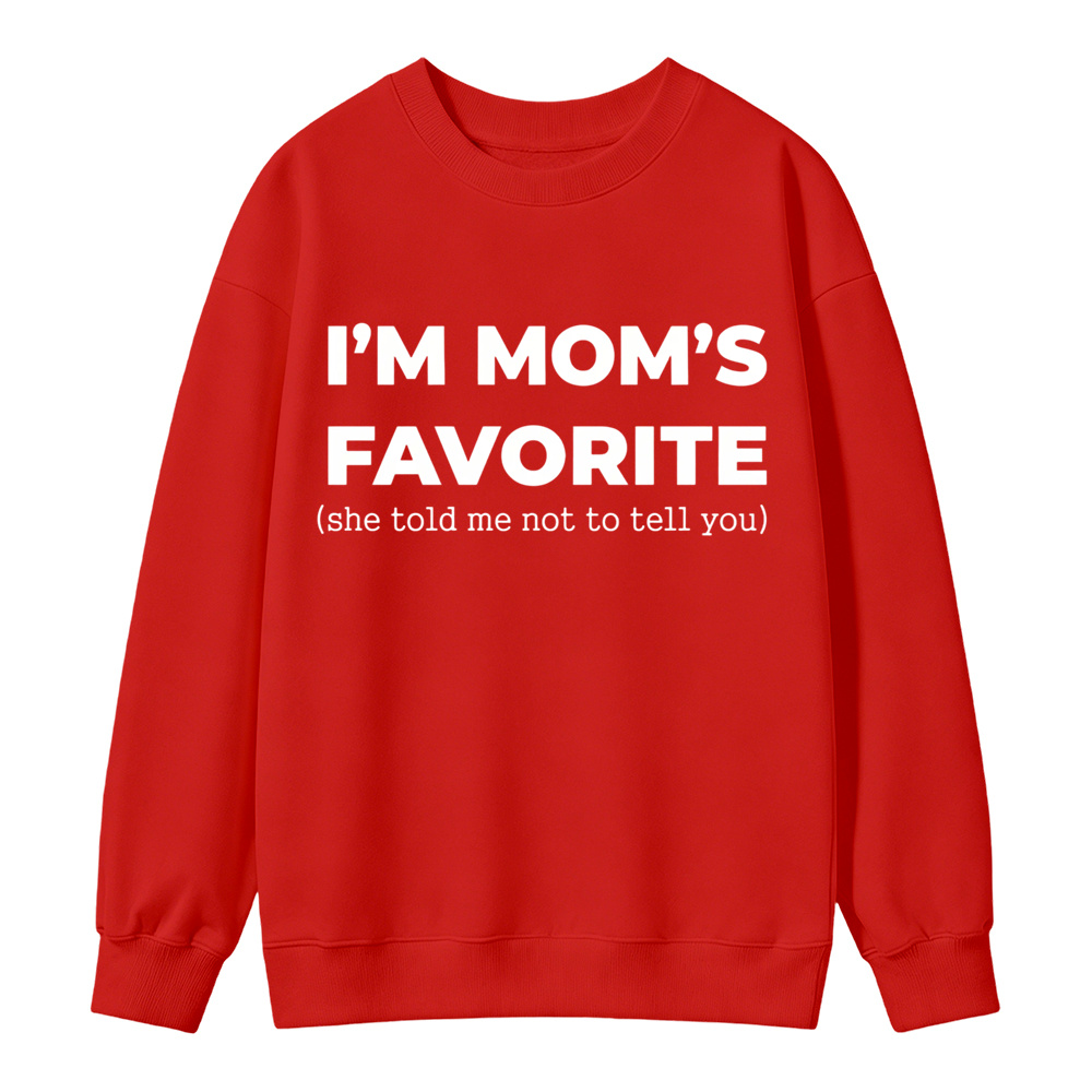 Im Moms Favorite She Told Me Not To Tell You Sweatshirt Funny Family Gift For Kids And Teens Humorous Mother Day Present