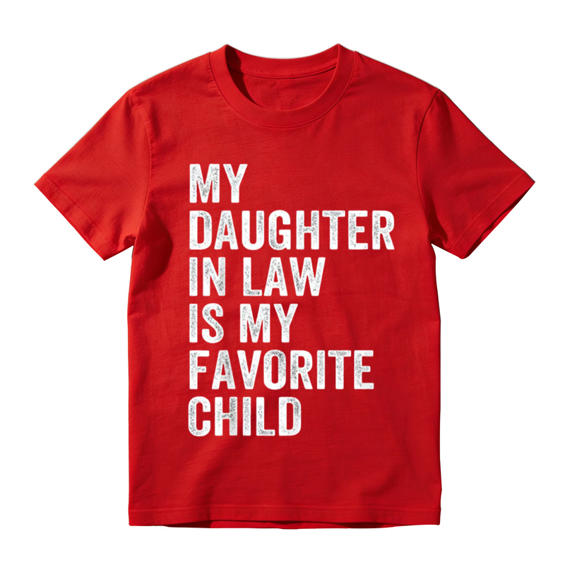 Happy Fathers Day My Daughter In Law Is My Favorite Child 100 Cotton TShirt T-shirt