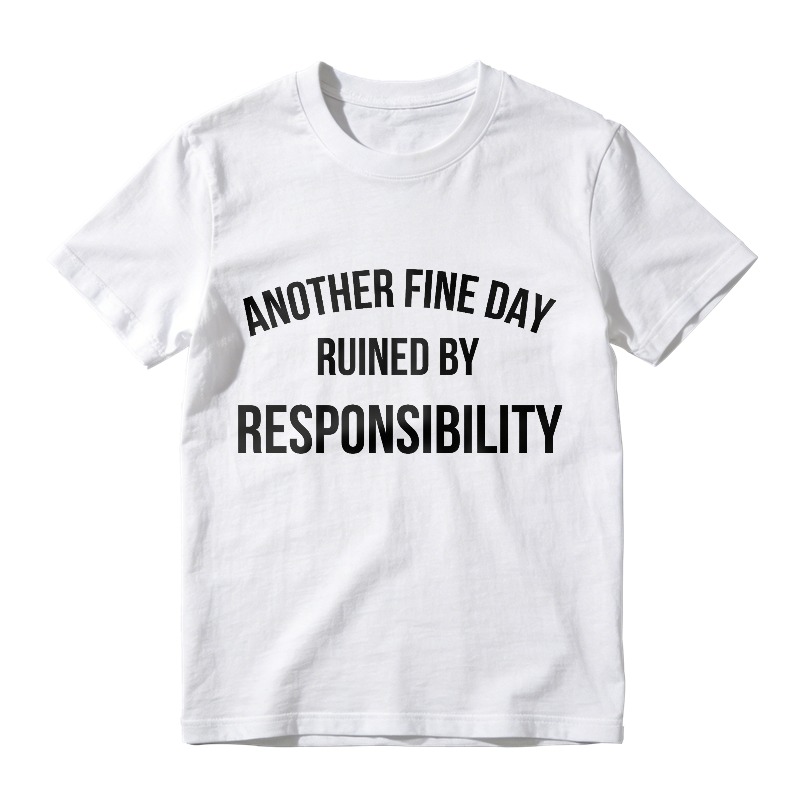 Another Fine Day Ruined By Responsibility Unisex Classic T-shirt