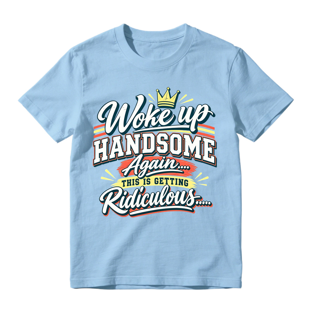 Woke Up Handsome Again This Is Getting Ridiculous Retro Poster Graphic Tee