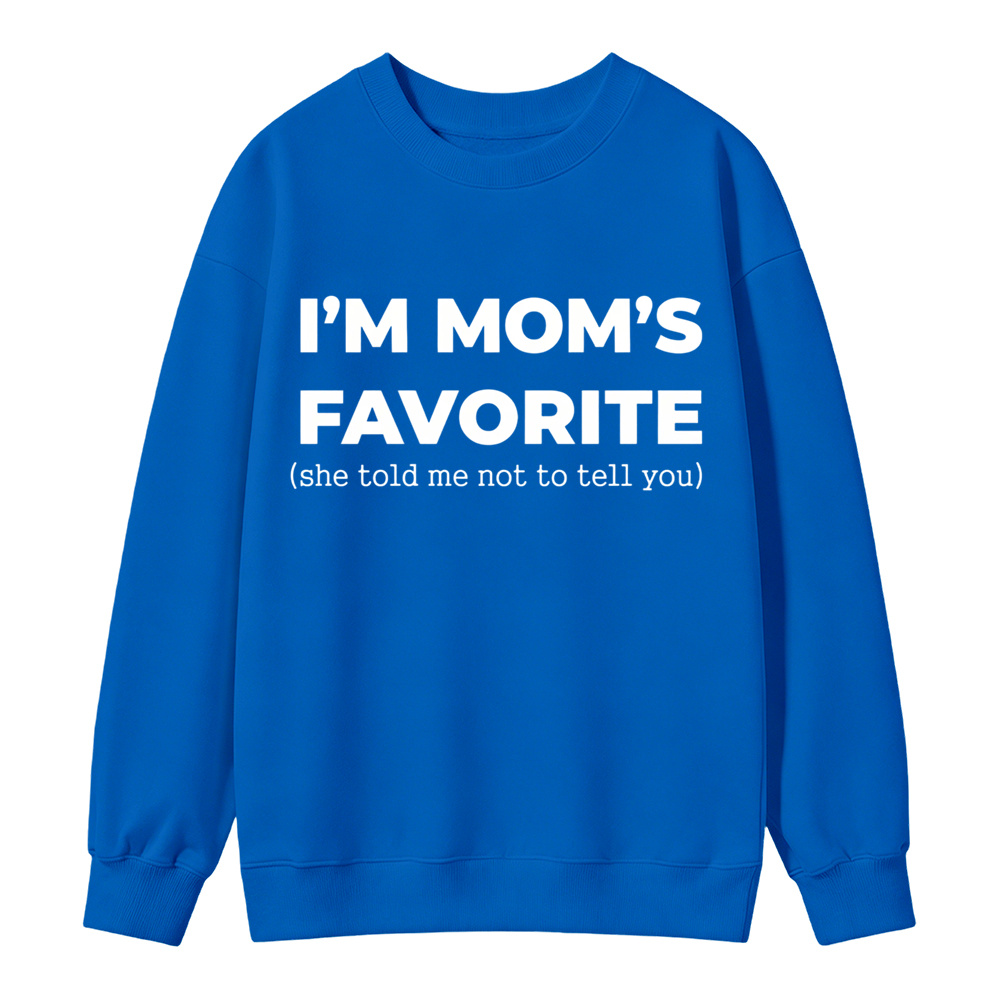 Im Moms Favorite She Told Me Not To Tell You Sweatshirt Funny Family Gift For Kids And Teens Humorous Mother Day Present