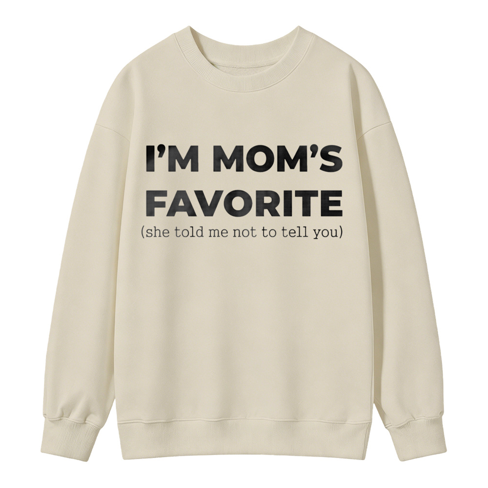 Im Moms Favorite She Told Me Not To Tell You Sweatshirt Funny Family Gift For Kids And Teens Humorous Mother Day Present