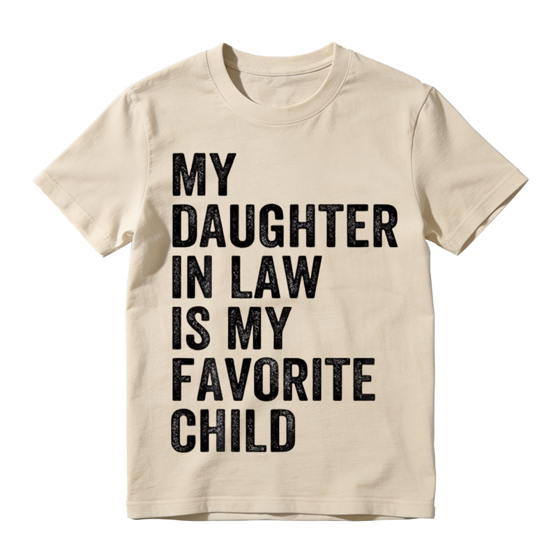 Happy Fathers Day My Daughter In Law Is My Favorite Child 100 Cotton TShirt T-shirt