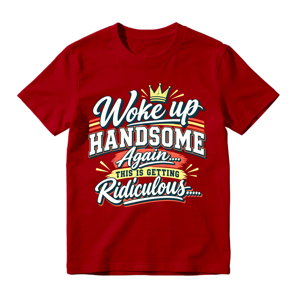 Woke Up Handsome Again This Is Getting Ridiculous Retro Poster Graphic Tee