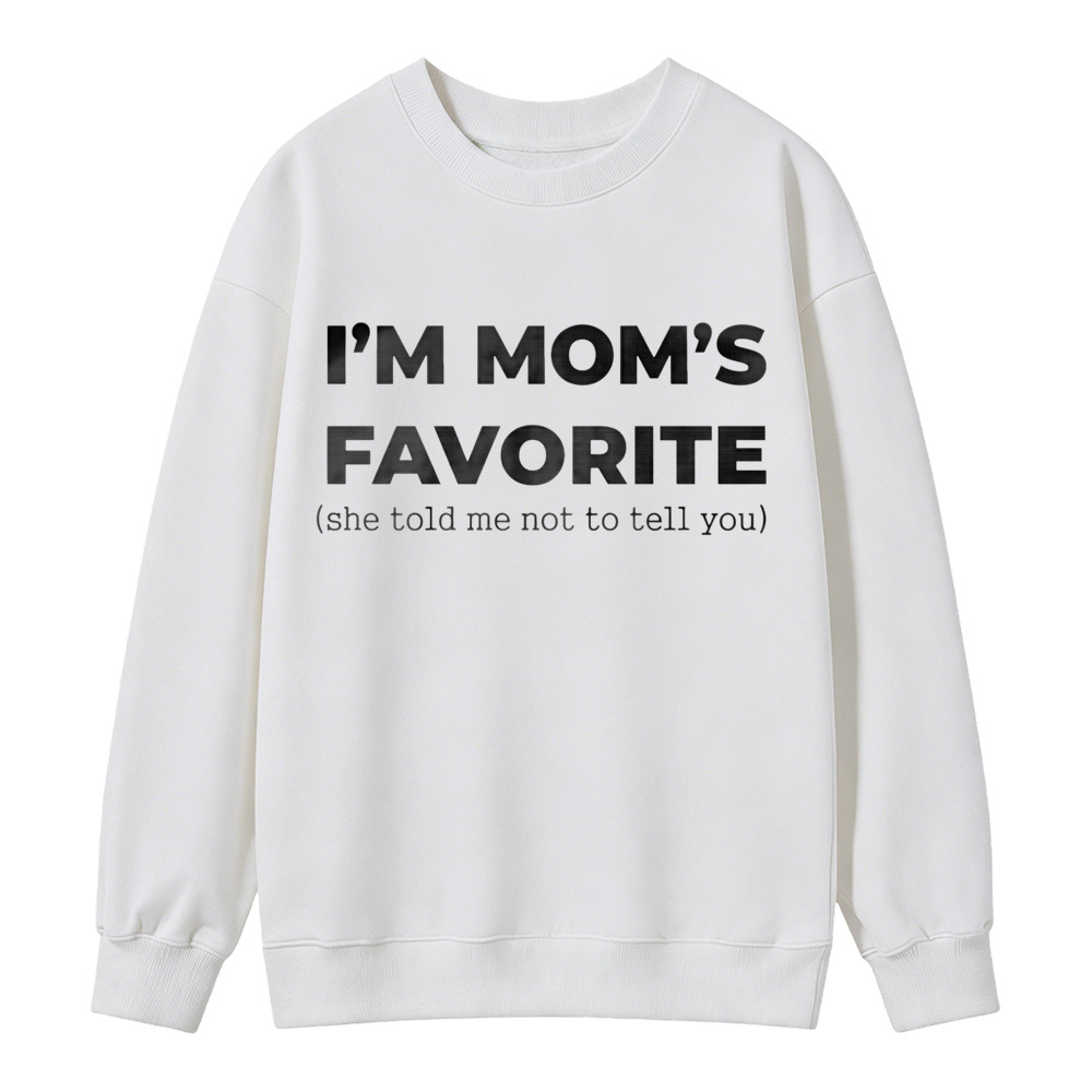 Im Moms Favorite She Told Me Not To Tell You Sweatshirt Funny Family Gift For Kids And Teens Humorous Mother Day Present