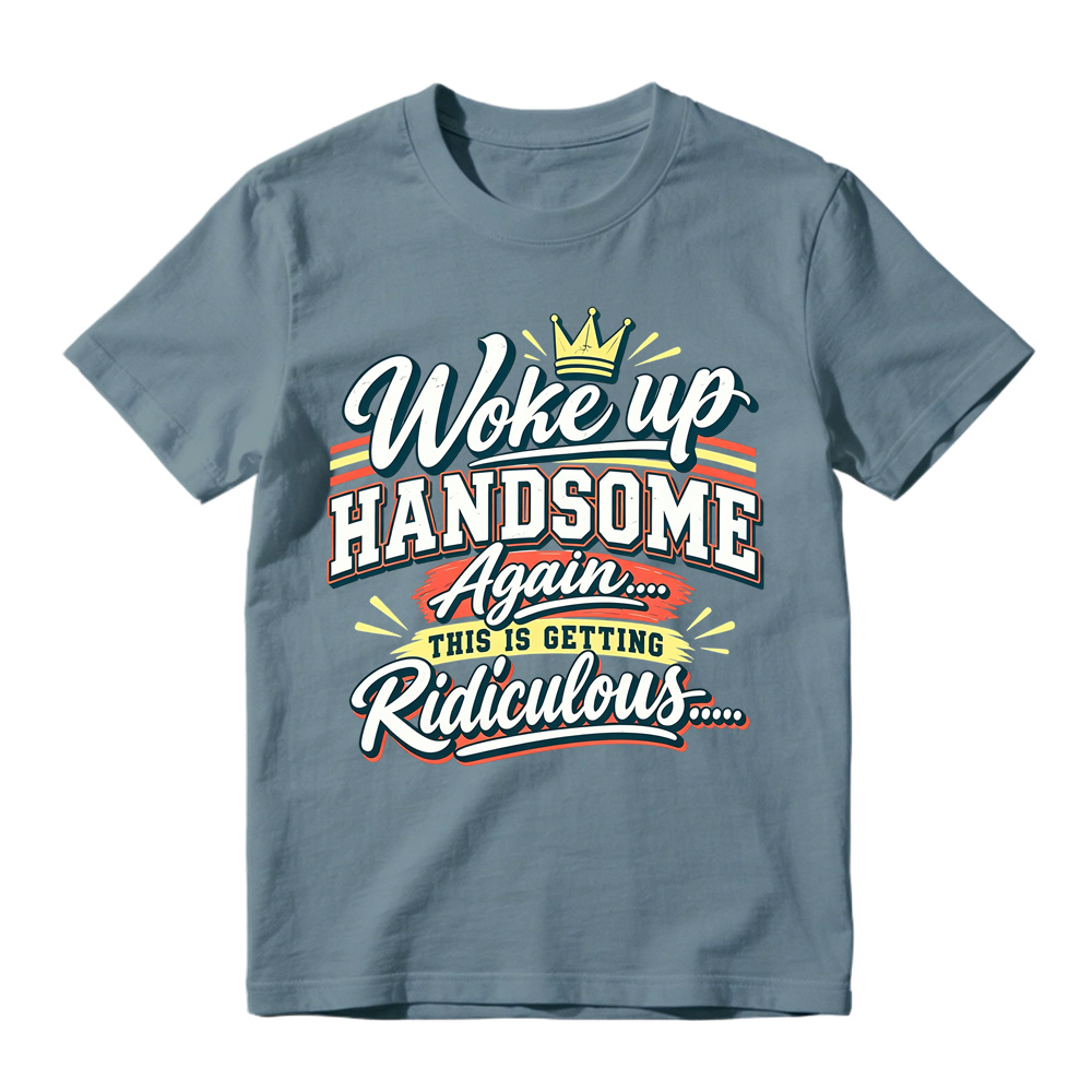 Woke Up Handsome Again This Is Getting Ridiculous Retro Poster Graphic Tee