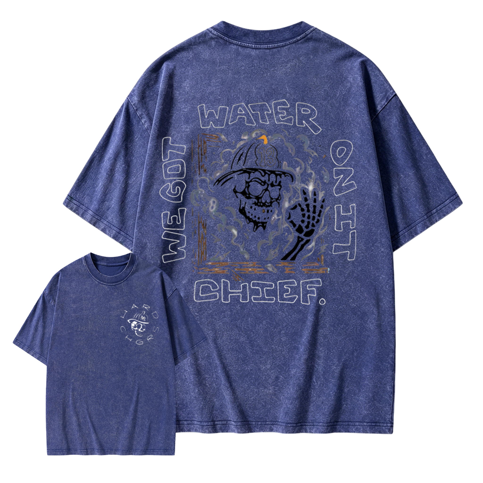 We Got Water On It Chief Firefighter  Washed Shirt 