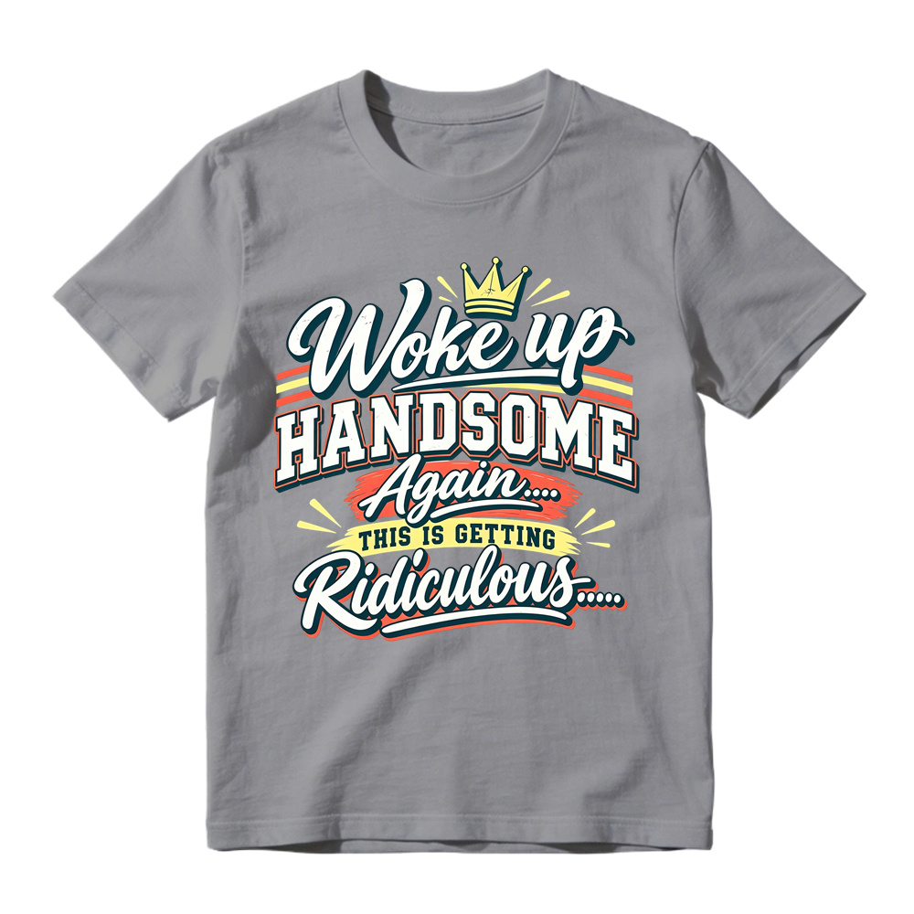 Woke Up Handsome Again This Is Getting Ridiculous Retro Poster Graphic Tee