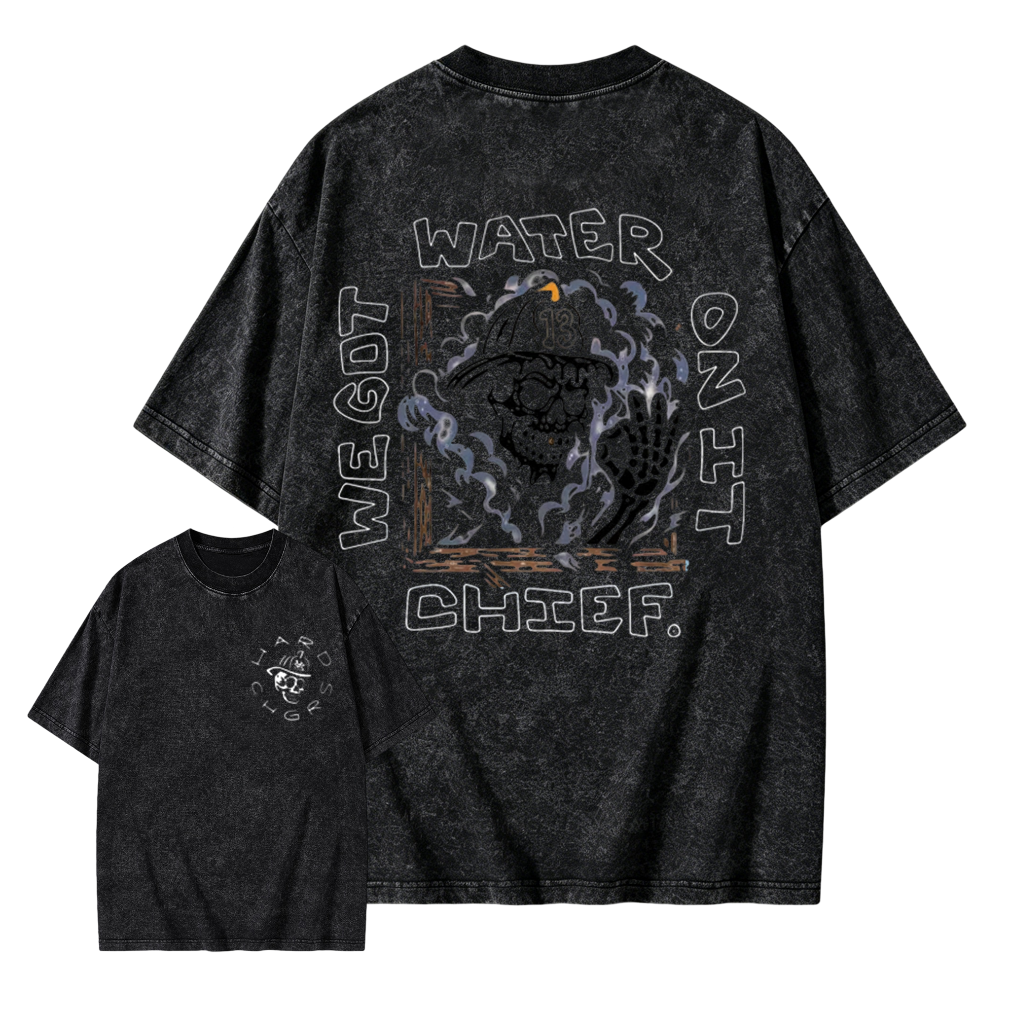 We Got Water On It Chief Firefighter  Washed Shirt 