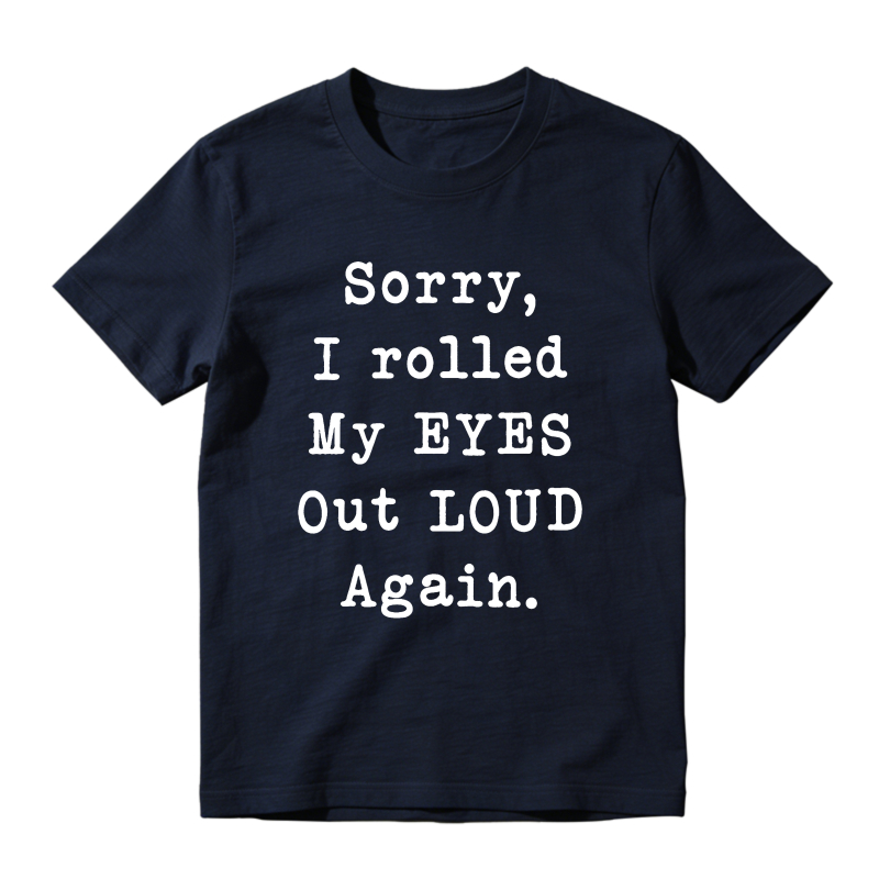 Sorry I Rolled My Eyes Out Loud Again Unisex Classic T-shirt