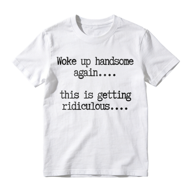 "Woke Up Handsome Again" Funny Graphic T-Shirt