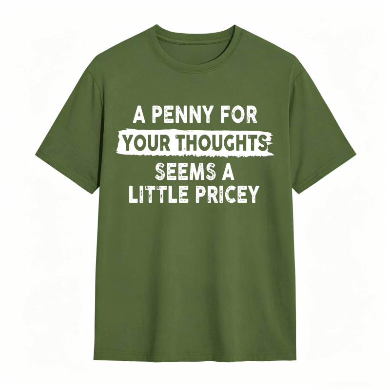 A Penny For Your Thoughts Seems A Little Pricey Unisex Classic T-shirt