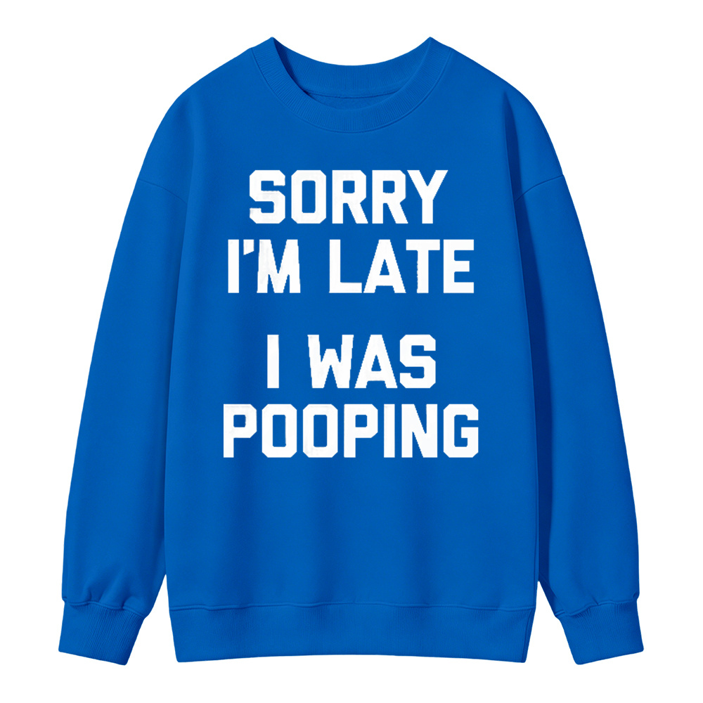 Sorry I M Late I Was Pooping Unisex Classic Sweatshirt