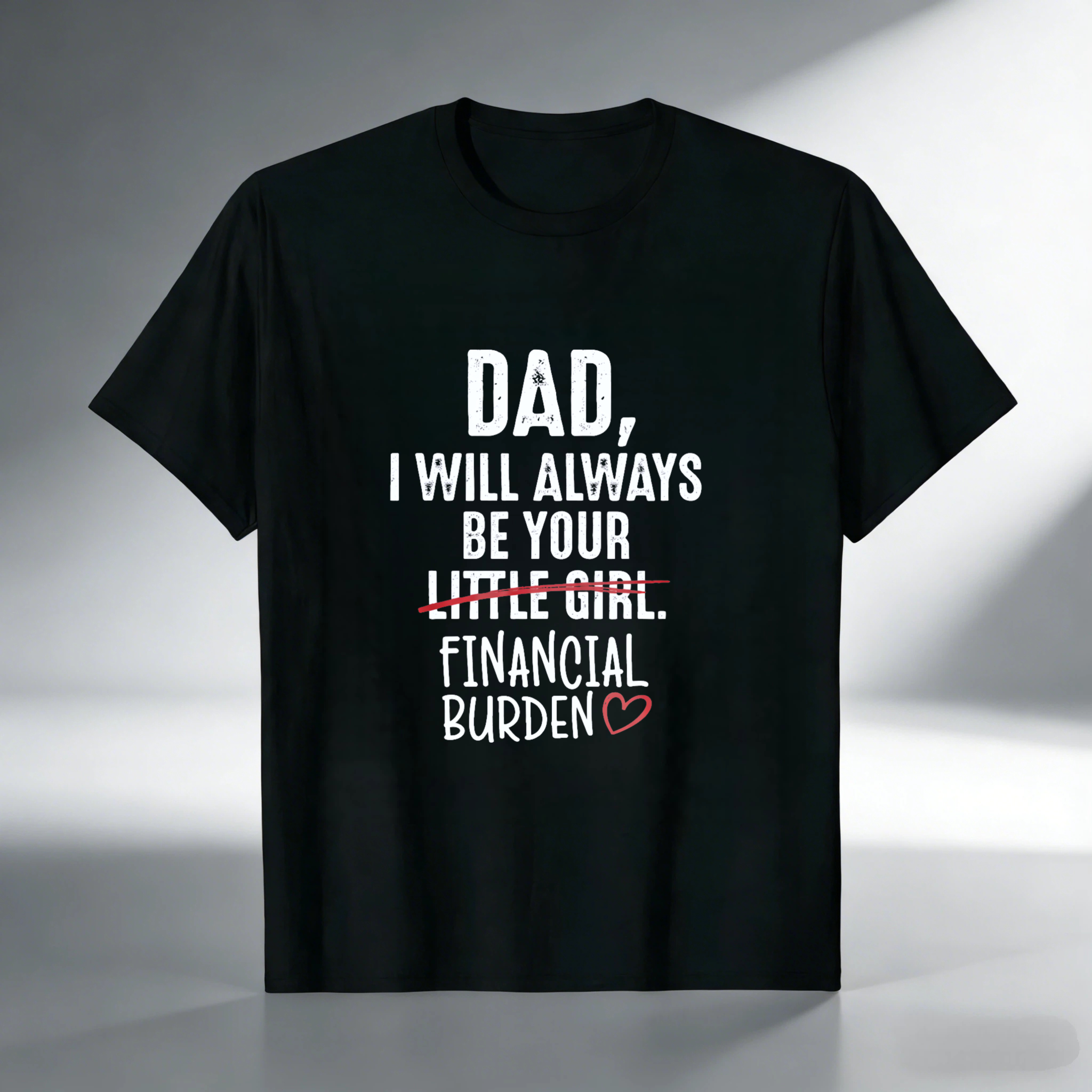 TEECURENT Dad I Will Always Be Your Little Girl Financial Burden Heart Shirt For Daughter Gift Humor T-Shirt