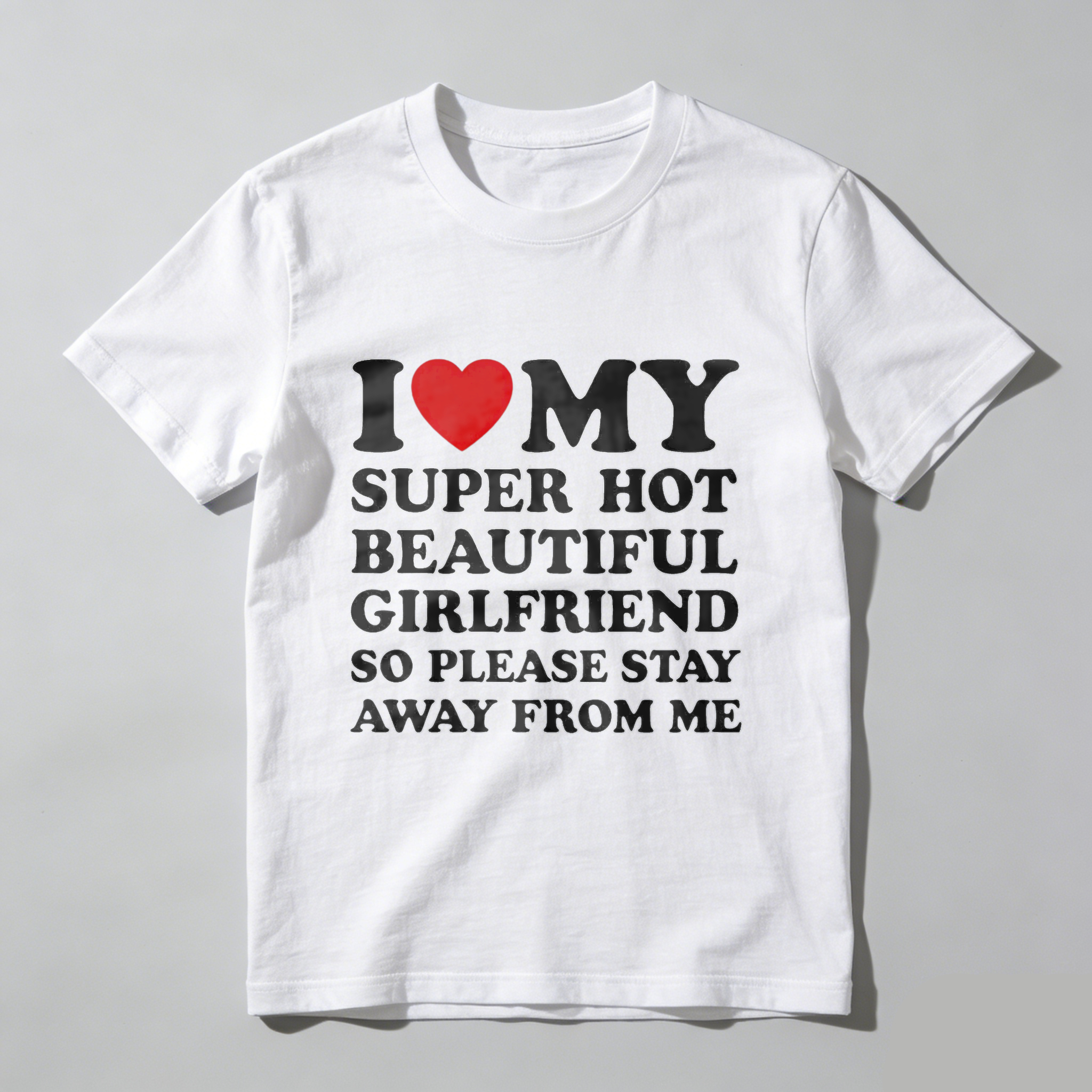 TEECURENT I Love My Super Hot Beautiful Girlfriend So Please Stay Away From Me T Shirt