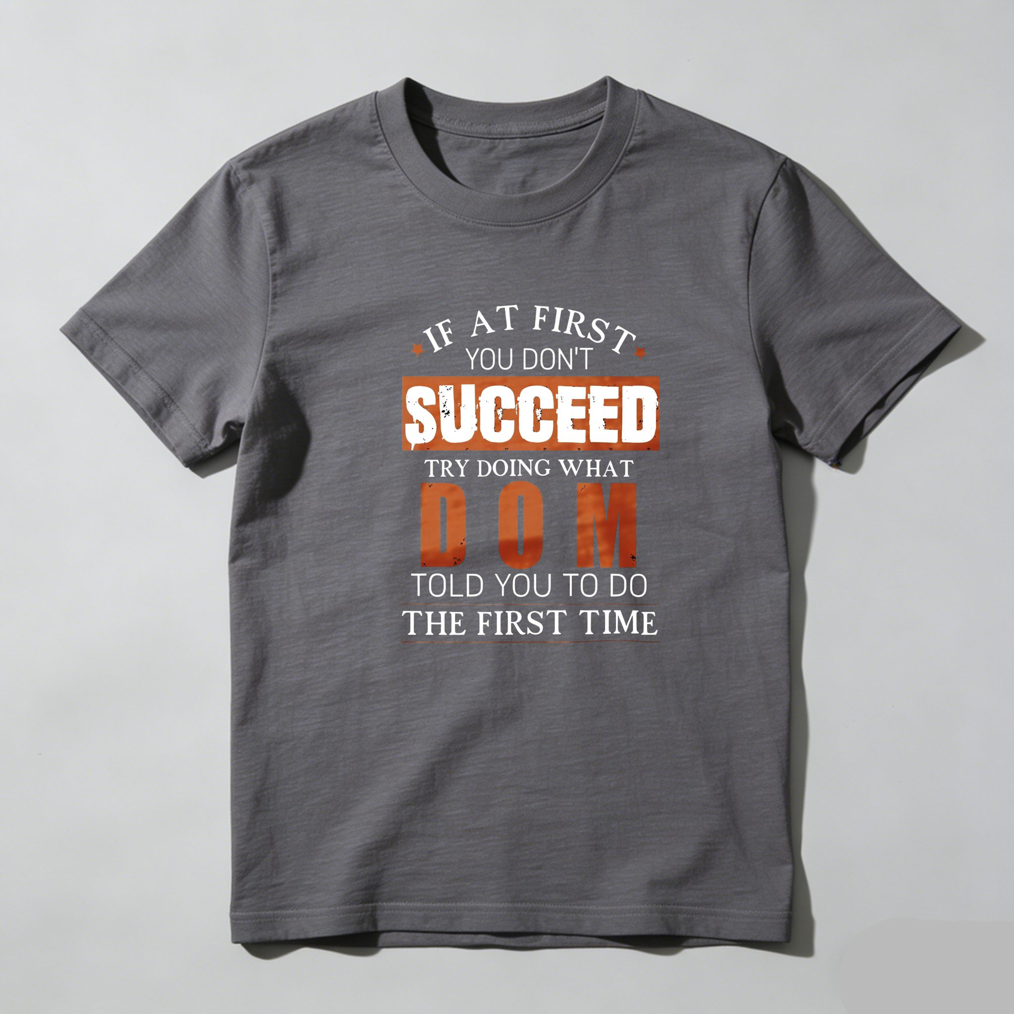 TEECURENT If At First You Dont Succeed Try Doing What Dom Told You To Do The First Time Pure Cotton Short Sleeve T Shirt-TeeCurent