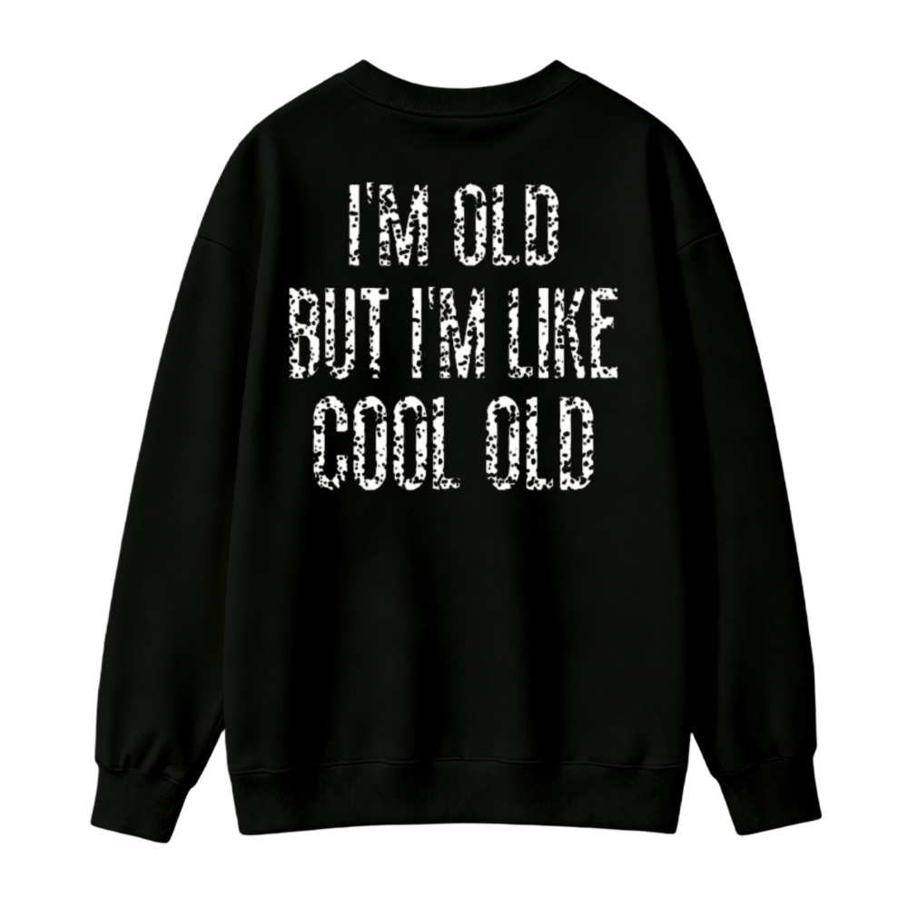 I Am Old But I Am Like Cool Old Funny Quote Sweatshirt