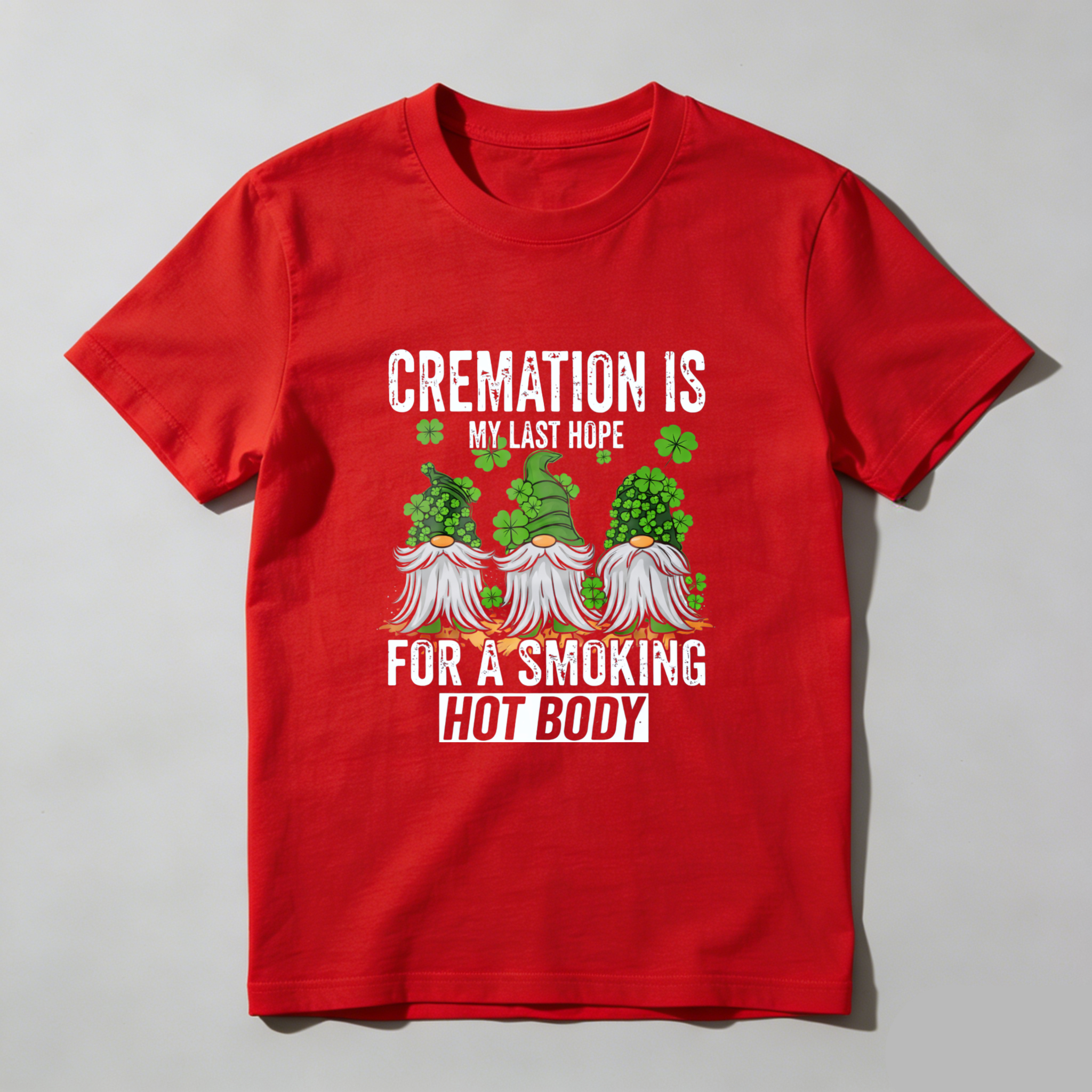 TEECURENT Cremation Is My Last Hope For A Smoking Hot Body St Patrick's Day T-Shirt With Gnomes And Shamrocks Design