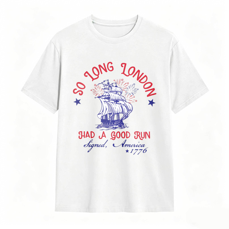 So Long London Had A Good Run Signed America 1776 Ship And Fireworks Design Unisex Classic T-shirt