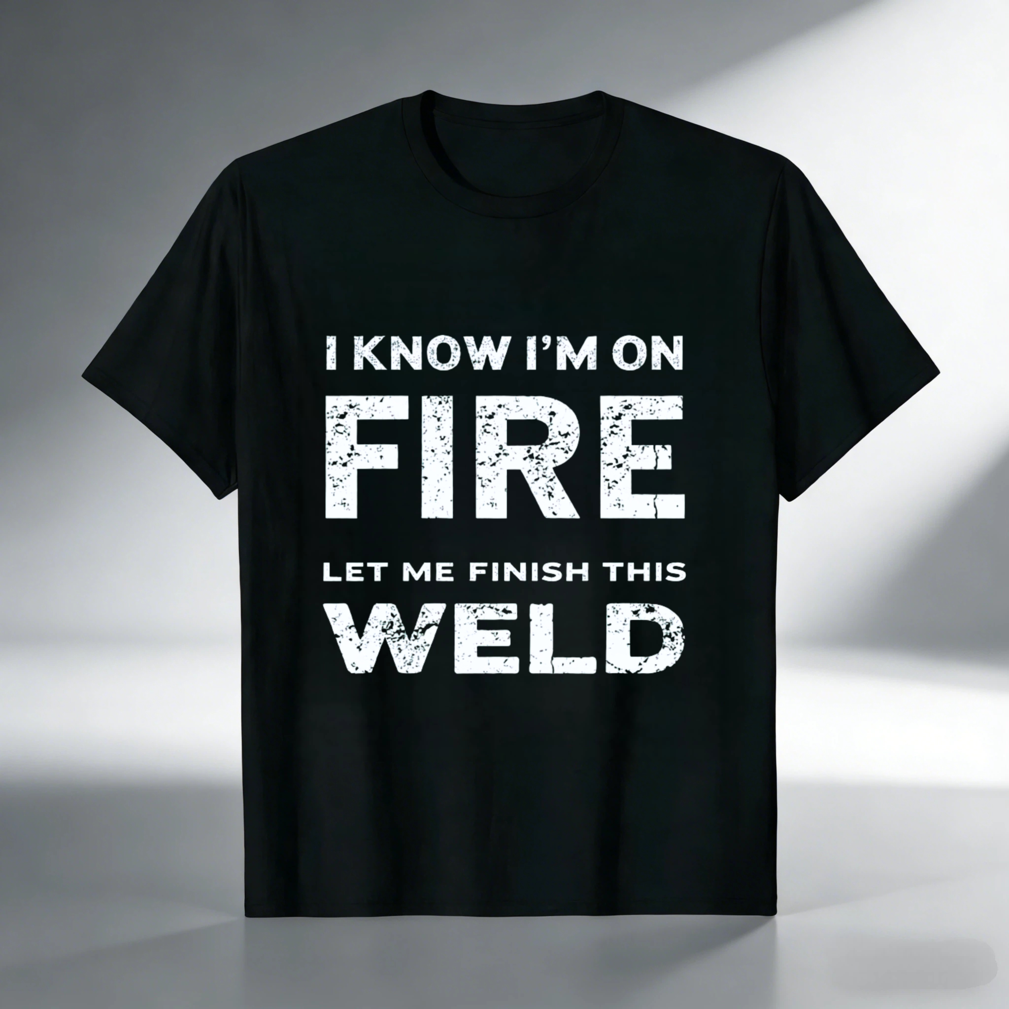 I Know Im On Fire Let Me Finish This Weld T Shirt