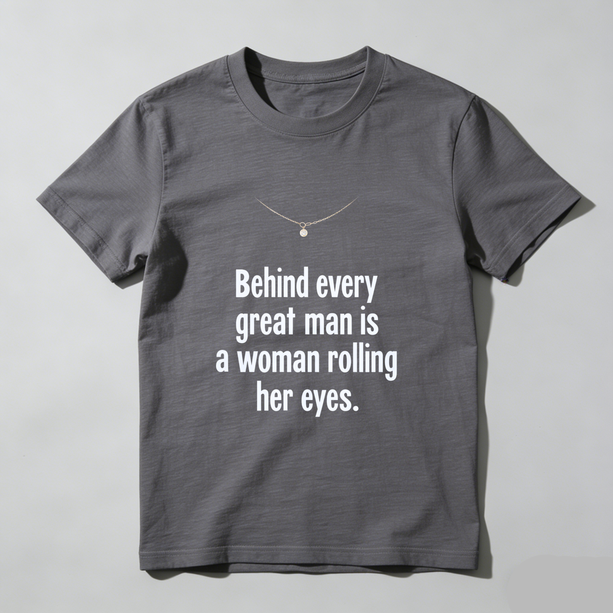 TEECURENT Behind Every Great Man Is A Woman Rolling Her Eyes T Shirt Humor Funny Quote Men Women Gift Clothing WOMEN