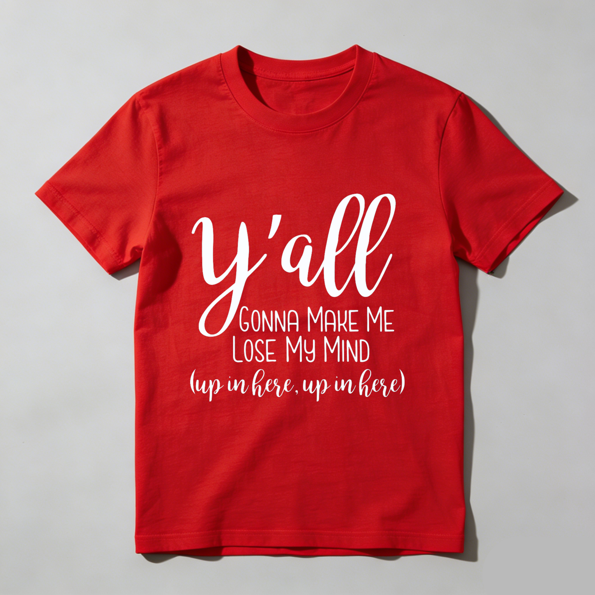 TEECURENT Yall Gonna Make Me Lose My Mind Up In Here Up In Here T Shirt WOMEN